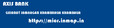 AXIS BANK  GUJARAT JAMNAGAR KHAMBHALIA KHAMBALIA  micr code